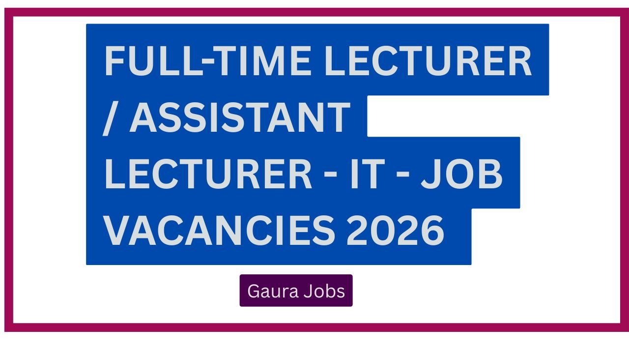 Full-time Lecturer / Assistant Lecturer - IT - Job Vacancies 2026 