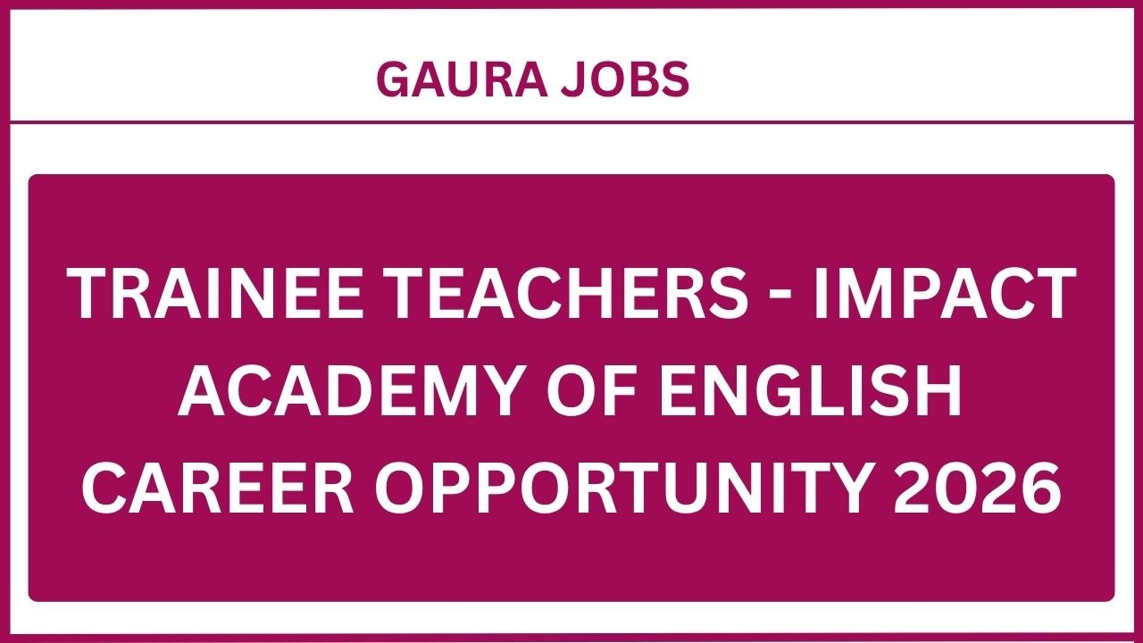 Trainee Teachers - IMPACT Academy Of English Career Opportunity 2026