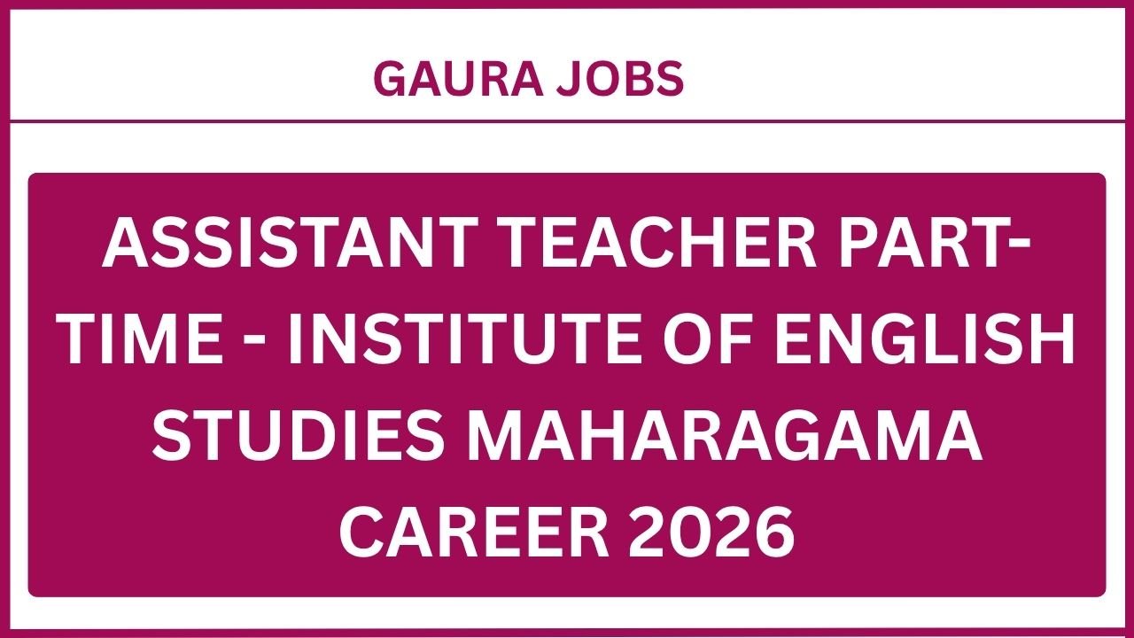 Assistant Teacher Part-time - Institute of English Studies Maharagama Career 2026