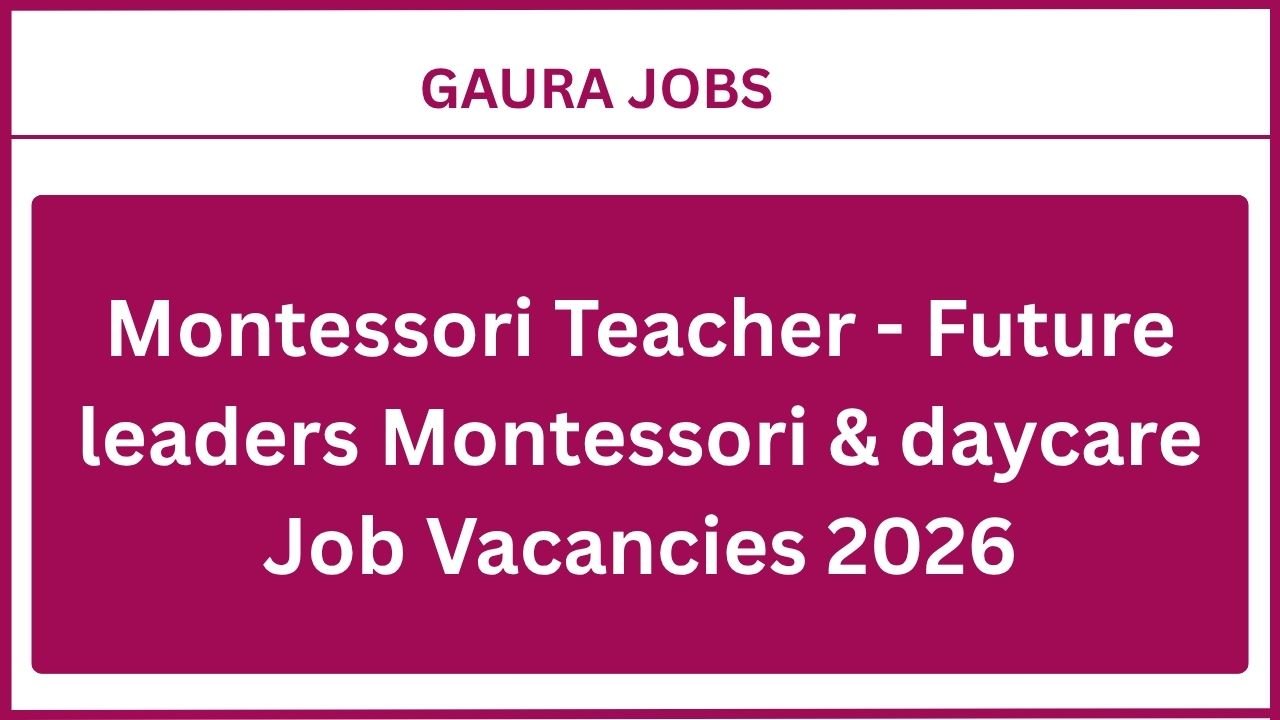Montessori Teacher - Future leaders Montessori & daycare Job Vacancies 2026