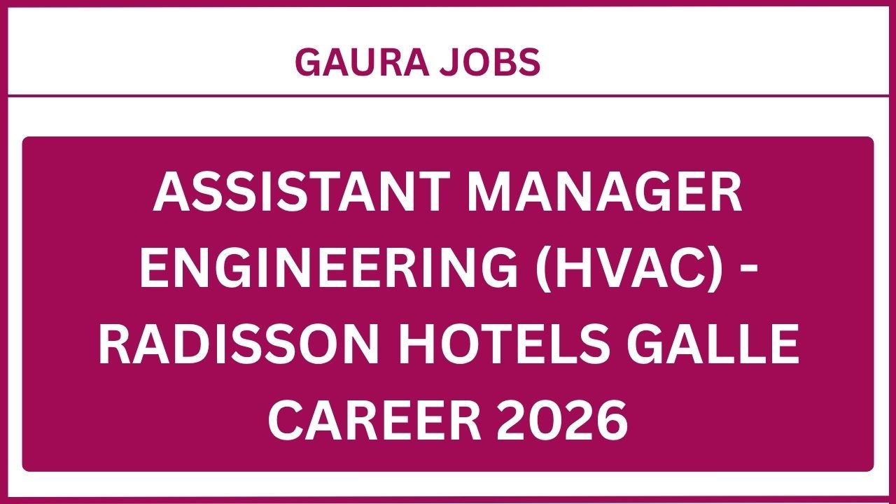 Assistant Manager Engineering (HVAC) - Radisson Hotels Galle Career 2026